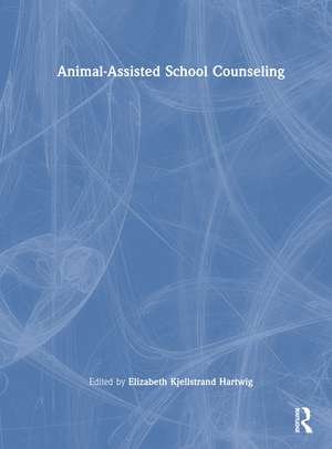 Animal-Assisted School Counseling de Elizabeth Kjellstrand Hartwig