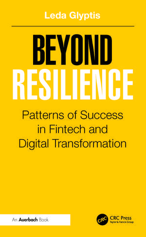 Beyond Resilience: Patterns of Success in Fintech and Digital Transformation de Leda Glyptis