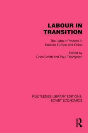 Labour in Transition: The Labour Process in Eastern Europe and China de Chris Smith