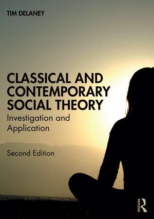 Classical and Contemporary Social Theory: Investigation and Application de Tim Delaney