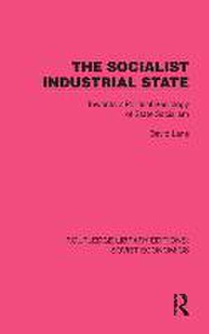 The Socialist Industrial State: Towards a Political Sociology of State Socialism de David Lane