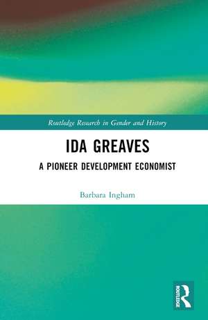 Ida Greaves: A Pioneer Development Economist de Barbara Ingham