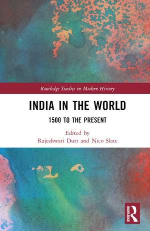 India in the World: 1500 to the Present de Rajeshwari Dutt