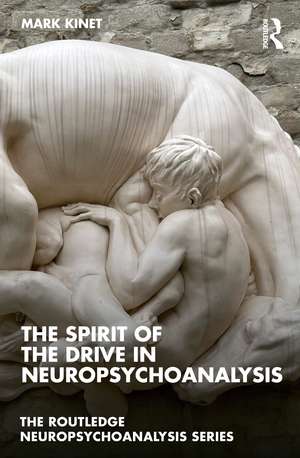 The Spirit of the Drive in Neuropsychoanalysis de Mark Kinet