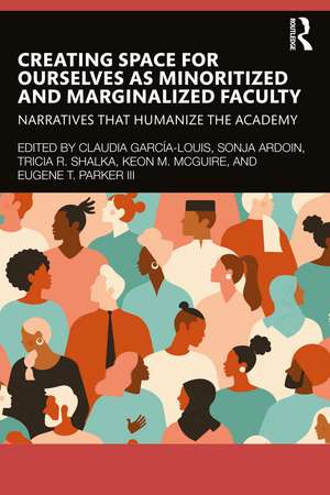 Creating Space for Ourselves as Minoritized and Marginalized Faculty: Narratives that Humanize the Academy de Claudia García-Louis