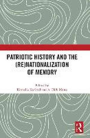 Patriotic History and the (Re)Nationalization of Memory de Kornelia Kończal