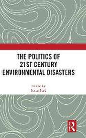 The Politics of 21st Century Environmental Disasters de Susan Park