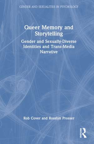 Queer Memory and Storytelling: Gender and Sexually-Diverse Identities and Trans-Media Narrative de Rob Cover