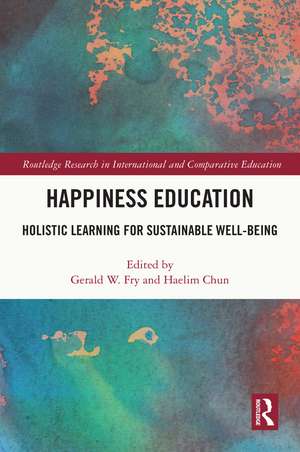 Happiness Education: Holistic Learning for Sustainable Well-Being de Gerald W. Fry