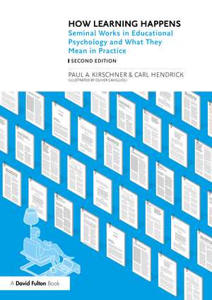 How Learning Happens: Seminal Works in Educational Psychology and What They Mean in Practice de Paul A. Kirschner