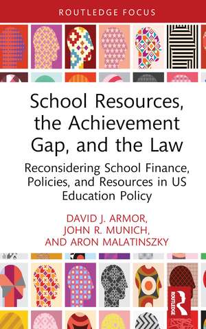 School Resources, the Achievement Gap, and the Law: Reconsidering School Finance, Policies, and Resources in US Education Policy de David J. Armor