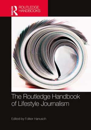 The Routledge Handbook of Lifestyle Journalism de Folker Hanusch