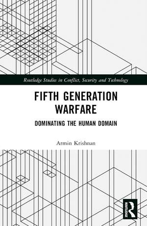 Fifth Generation Warfare: Dominating the Human Domain de Armin Krishnan