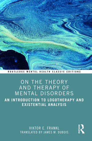 On the Theory and Therapy of Mental Disorders: An Introduction to Logotherapy and Existential Analysis de Viktor E. Frankl