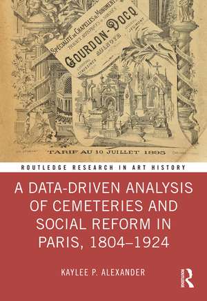 A Data-Driven Analysis of Cemeteries and Social Reform in Paris, 1804–1924 de Kaylee P. Alexander