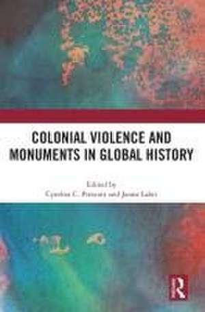 Colonial Violence and Monuments in Global History de Cynthia C. Prescott