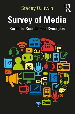 Survey of Media: Screens, Sounds, and Synergies de Stacey O. Irwin