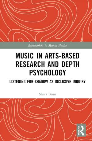 Music in Arts-Based Research and Depth Psychology: Listening for Shadow as Inclusive Inquiry de Shara Brun