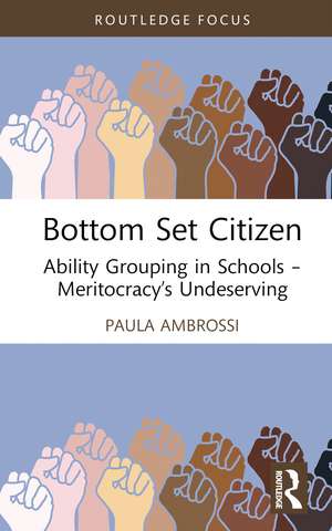 Bottom Set Citizen: Ability Grouping in Schools – Meritocracy’s Undeserving de Paula Ambrossi