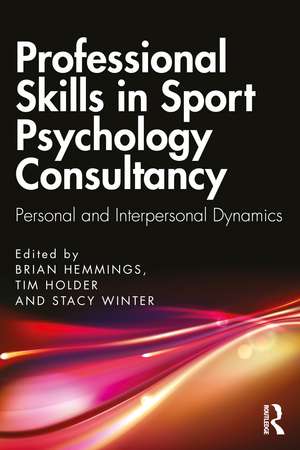 Professional Skills in Sport Psychology Consultancy: Personal and Interpersonal Dynamics de Brian Hemmings