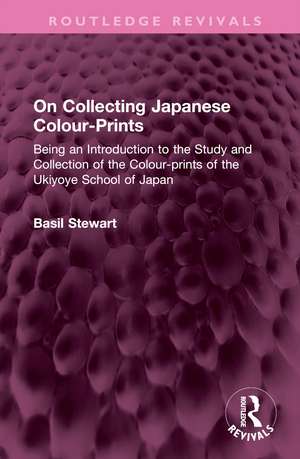 On Collecting Japanese Colour-Prints: Being an Introduction to the Study and Collection of the Colour-prints of the Ukiyoye School of Japan de Basil Stewart