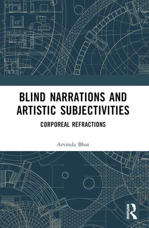 Blind Narrations and Artistic Subjectivities: Corporeal Refractions de Aravinda Bhat