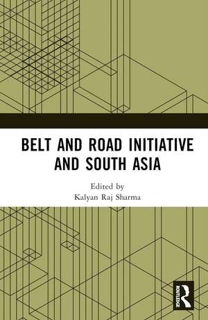 Belt and Road Initiative and South Asia de Kalyan Raj Sharma