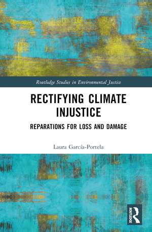 Rectifying Climate Injustice: Reparations for Loss and Damage de Laura García-Portela