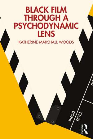 Black Film Through a Psychodynamic Lens de Katherine Marshall Woods