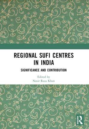 Regional Sufi Centres in India: Significance and Contribution de Nasir Raza Khan