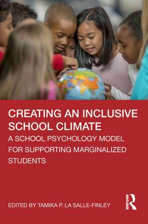 Creating an Inclusive School Climate: A School Psychology Model for Supporting Marginalized Students de Tamika P. La Salle-Finley