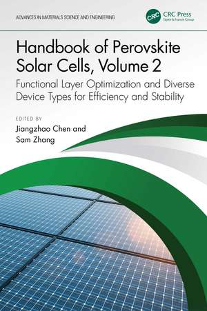 Handbook of Perovskite Solar Cells, Volume 2: Functional Layer Optimization and Diverse Device Types for Efficiency and Stability de Jiangzhao Chen