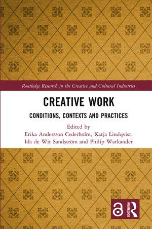 Creative Work: Conditions, Contexts and Practices de Erika Andersson Cederholm