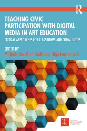 Teaching Civic Participation with Digital Media in Art Education: Critical Approaches for Classrooms and Communities de Michelle Bae-Dimitriadis