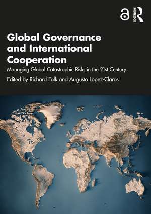 Global Governance and International Cooperation: Managing Global Catastrophic Risks in the 21st Century de Richard Falk