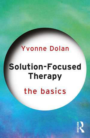 Solution-Focused Therapy: The Basics de Yvonne Dolan