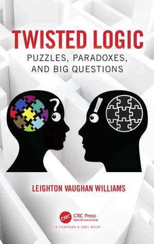 Twisted Logic: Puzzles, Paradoxes, and Big Questions de Leighton Vaughan Williams