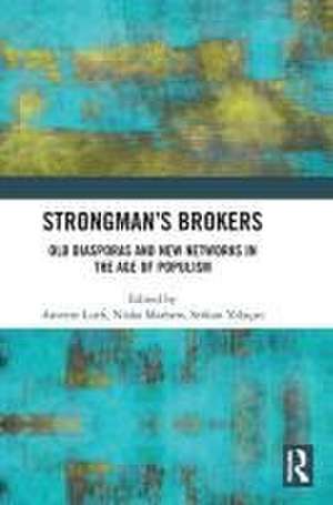 Strongman’s Brokers: Old Diasporas and New Networks in the Age of Populism de Ameem Lutfi