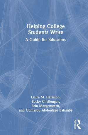Helping College Students Write: A Guide for Educators de Laura M. Harrison