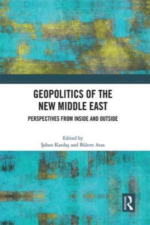 Geopolitics of the New Middle East: Perspectives from Inside and Outside de Şaban Kardaş