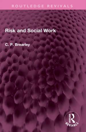 Risk and Social Work de C Paul Brearley