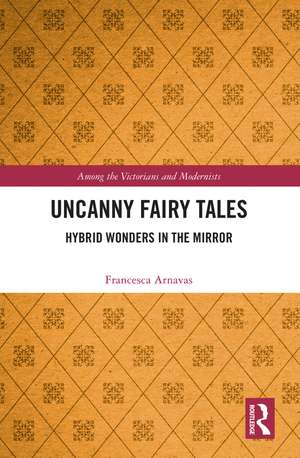 Uncanny Fairy Tales: Hybrid Wonders in the Mirror de Francesca Arnavas