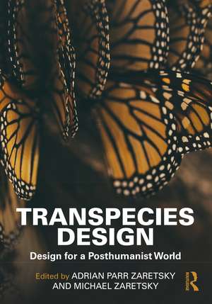 Transpecies Design: Design for a Posthumanist World de Adrian Parr Zaretsky