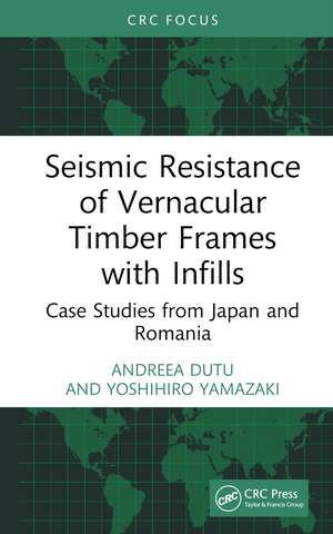 Seismic Resistance of Vernacular Timber Frames with Infills: Case Studies from Japan and Romania de Andreea Dutu