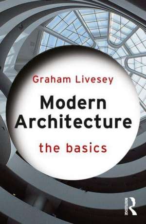 Modern Architecture: The Basics de Graham Livesey