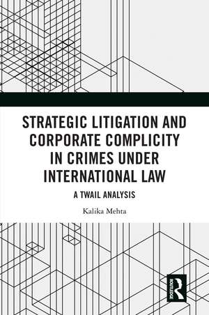 Strategic Litigation and Corporate Complicity in Crimes Under International Law: A TWAIL Analysis de Kalika Mehta