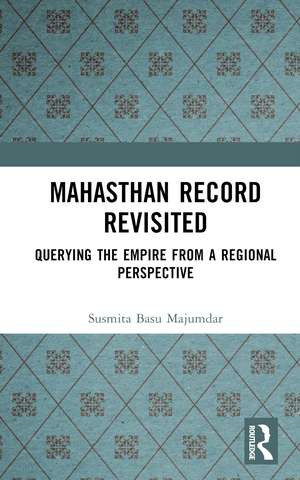 Mahasthan Record Revisited: Querying the Empire from a Regional Perspective de Susmita Basu Majumdar