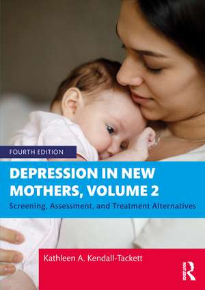 Depression in New Mothers, Volume 2: Screening, Assessment, and Treatment Alternatives de Kathleen A. Kendall-Tackett