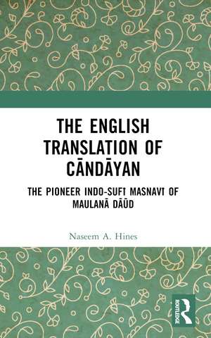 The English Translation of Cāndāyan: The Pioneer Indo-Sufī Masnavī of Maulanā Dāūd de Naseem A. Hines