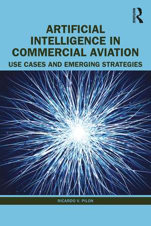 Artificial Intelligence in Commercial Aviation: Use Cases and Emerging Strategies de Ricardo V. Pilon